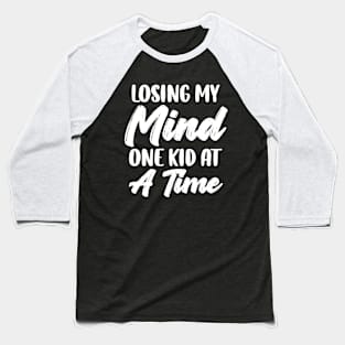 Losing My Mind One Kid At A Time Baseball T-Shirt